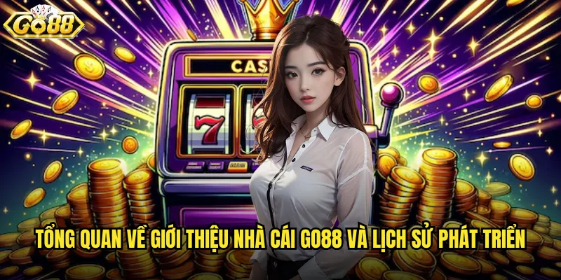 Tổng quan về giới thiệu nhà cái go88 và lịch sử phát triển