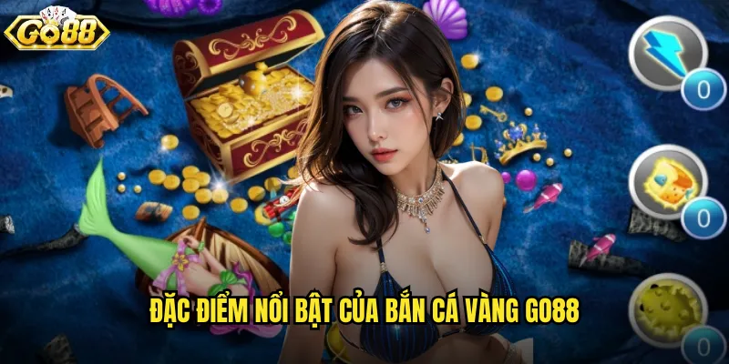 Đặc điểm nổi bật của Bắn Cá Vàng go88