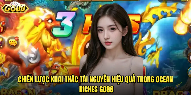 Chiến lược khai thác tài nguyên hiệu quả trong Ocean Riches go88